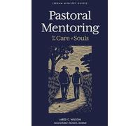 Pastoral Mentoring: For the Care of Souls (Lexham Ministry Guides)