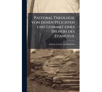 Pastoral Theologie von denen Pflichten und Lehramt eines Dieners des Evangelii.