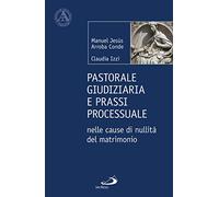 Pastorale giudiziaria e prassi processurale nelle cause di nullità del matrimonio - Dopo la riforma operata con il Motu proprio Mitis Iudex Dominus Iesus (L' abside)