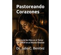 Pastoreando Corazones: Crianza de los Hijos en el Temor del SEÑOR en un Mundo Rebelde (Seminario Teológico Reformado)