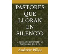 PASTORES QUE LLORAN EN SILENCIO: El peso oculto del llamado y las lagrimas que Dios si ve