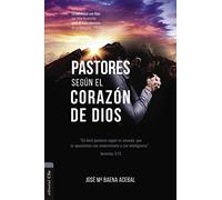 PASTORES SEGÚN EL CORAZÓN DE DIOS: La intimidad con Dios que debe desarrollar para el buen ejercicio de su ministerio