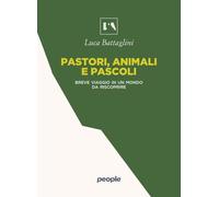 Pastori, animali e pascoli. Breve viaggio in un mondo da riscoprire (L' AltraMontagna)