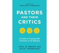 Pastors and Their Critics: A Guide to Coping with Criticism in the Ministry