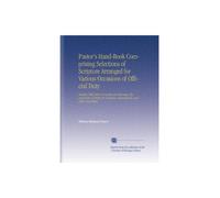 Pastor's Hand-Book Comprising Selections of Scripture Arranged for Various Occasions of Official Duty: Together With Select Formulas for Marriage, ... Ecclesiastical, and Other Assemblies,