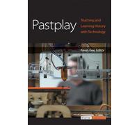 Pastplay: Teaching and Learning History with Technology (Digital Humanities)
