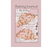 PASTRIELLE - Baking Journal: A Beautiful Recipe & Baking Log for Home Bakers and Pastry Lovers