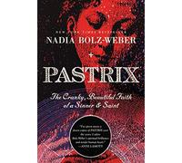 Pastrix: The Cranky, Beautiful Faith of a Sinner & Saint