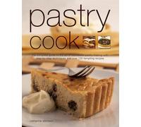 Pastry Cook: The complete guide to the art of successful pastry making with step-by-step techniques and over 135 tempting recipes