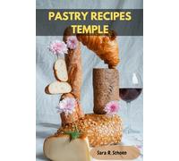 PASTRY RECIPES TEMPLE: Classic Baking Inspired Flavorful Delicious Nutrition Mouthwatering Cookbook Meal Plan With Your Favorite Wholesome Savory Global Food Diet Dishes For Everyone