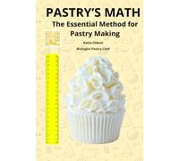 Pastry's Math: The Essential Method for Pastry Making (La Matematica nell'Arte Bianca)