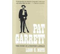 [Pat Garrett: The Story of a Western Lawman] (By: Leon C. Metz) [published: December, 1983]
