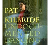 Pat Kilbride - Undocumented Dancing