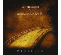 PAT METHENY & ANNA MARIA JOPEK - UPOJENIE