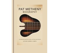 PAT METHENY BIOGRAPHY: The Missouri Maestro: Early Life and Influences