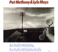 Pat Metheny & Lyle Mays - As Falls Wichita, So Falls Wichita Falls