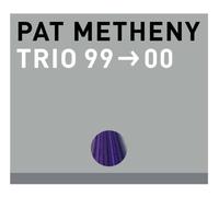 PAT METHENY-TRIO 99-00