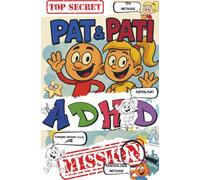 Pat & Pati ADHD MISSION TOP SECRET: Grappige avonturen, affirmaties en unieke oefeningen voor kinderen met ADHD of autisme - versterk focus, emoties en leerplezier op een speelse manier.