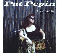 Pat Pepin - I'm Ready