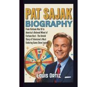 PAT SAJAK BIOGRAPHY: From Vietnam War DJ to America's Beloved Wheel of Fortune Host - The Untold Story of Television's Most Enduring Game Show Legend