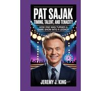 PAT SAJAK: Timing, Talent, and Tenacity: How One Man Turned a Game Show Into a Legacy