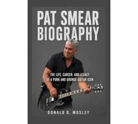 Pat Smear Biography: The Life, Career, and Legacy of a Punk and Grunge Guitar Icon