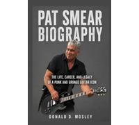 Pat Smear Biography: The Life, Career, and Legacy of a Punk and Grunge Guitar Icon