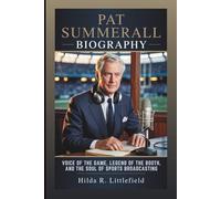 PAT SUMMERALL BIOGRAPHY: Voice Of The Game, Legend Of The Booth, And The Soul Of Sports Broadcasting