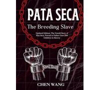 PATA SECA, The Breeding Slave: Updated Edition: The Untold Story of Pata Seca, Forced to Father Over 200 Children in Slavery