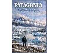 Patagonia: A Journey to the Edge of South America, From Tierra del Fuego to the Glaciers of the Andes
