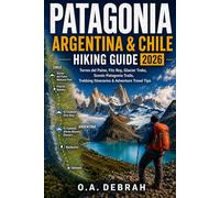 PATAGONIA ARGENTINA & CHILE HIKING GUIDE 2026: Torres del Paine, Fitz Roy, Glacier Treks, Scenic Patagonia Trails, Trekking Itineraries & Adventure Travel Tips (The Wild Paths Collection)