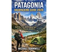 Patagonia Backpacking Guide 2026: Multi-Day Treks, Wild Camping Spots & Remote Mountain Adventures