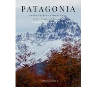 Patagonia: Entre estepas y montañas / Between Steppes and Mountains