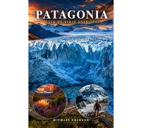 PATAGONIA GUÍA DE VIAJE 2026 2027: Planificador completo de itinerario, rutas de trekking, rutas por glaciares, mejores rutas de senderismo, rutas de ... presupuesto y equipaje,mapas para Argenti