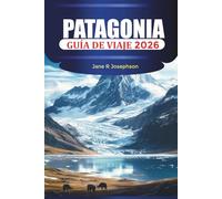 PATAGONIA Guía de viaje 2026: Explorando Torres del Paine, El Chaltén y Perito Moreno con rutas de senderismo, glaciares y senderos panorámicos