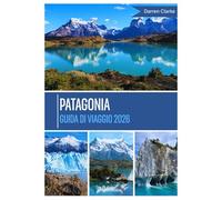 PATAGONIA GUIDA DI VIAGGIO 2026