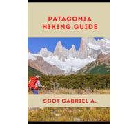 PATAGONIA HIKING GUIDE: 18 (The Explorer’s Hiking Collection)