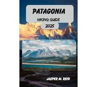 PATAGONIA HIKING GUIDE 2025 (2025 Ultimate Hiking Adventures)