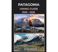 PATAGONIA HIKING GUIDE 2025 - 2026: Epic Trails, Insider Tips, and a Complete Trekking Guide to Torres del Paine, Fitz Roy, and Patagonia’s Hidden Wonders (The Explorer’s Footpath Series)
