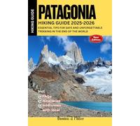 Patagonia Hiking Guide 2025-2026: Essential Tips for Safe and Unforgettable Trekking in the End of the World