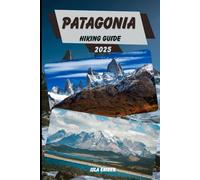 PATAGONIA HIKING GUIDE 2025 (Voyage 2025: The Ultimate Travel Guide)
