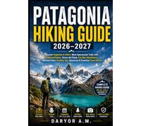 Patagonia Hiking Guide 2026-2027: Discover Argentina & Chile’s Most Spectacular Trails with Trekking Routes, Torres del Paine, Fitz Roy Adventures, ... Travel Advice (Nature Routes Travel Series)