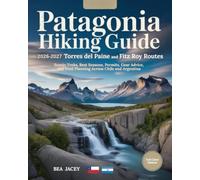 PATAGONIA HIKING GUIDE 2026-2027: TORRES DEL PAINE AND FITZ ROY ROUTES: SCENIC TREKS, BEST SEASONS, PERMITS, GEAR ADVICE, AND TRAIL PLANNING ACROSS CHILE AND ARGENTINA
