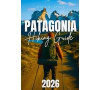 PATAGONIA HIKING GUIDE 2026: A Guide to Hiking in Chilean and Argentine Patagonia