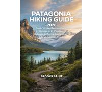 PATAGONIA HIKING GUIDE 2026: BEST OFF-THE-BEATEN-PATH ROUTES IN EL CHALTÉN, USHUAIA & PUNTA ARENAS FOR EPIC ADVENTURE TRAVEL: 68 (ROAM THE EARTH)
