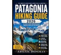 Patagonia Hiking Guide 2026: Epic Trails, Glaciers, Mountain Routes and Wild Landscapes Across Chile and Argentina