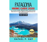 PATAGONIA HIKING GUIDE 2026: Essential Trails, Expert Tips, and Insider Secrets for Your Peerless Adventure in the Wild South