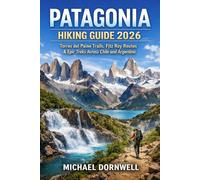 Patagonia Hiking Guide 2026: Torres del Paine Trails, Fitz Roy Routes & Epic Treks Across Chile and Argentina
