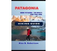 PATAGONIA HIKING GUIDE (Epic Hikes of the World)
