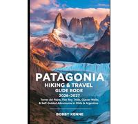 Patagonia Hiking & Travel Guide 2026-2027: Torres del Paine, Fitz Roy Trails, Glacier Walks & Self-Guided Adventures in Chile & Argentina